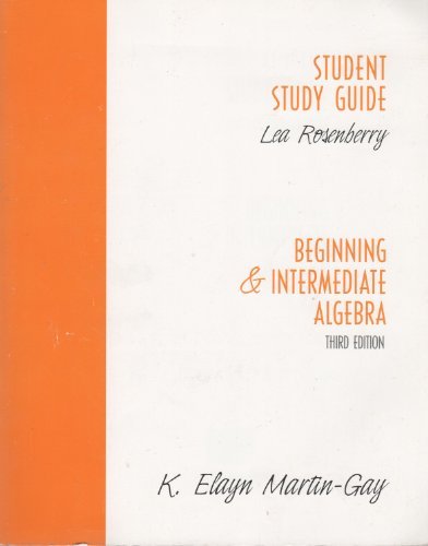 K. Elayn Martin-Gay-Beginning & Intermediate Algebra, 3rd edition (Student Study Guide)