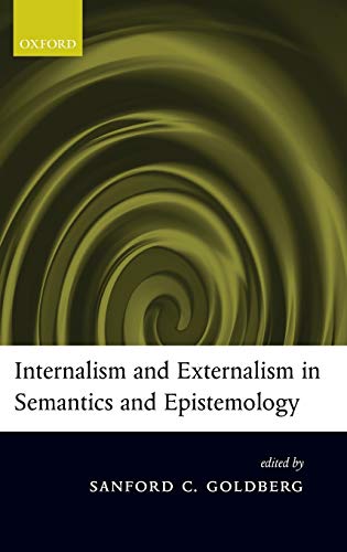 Internalism and Externalism in Semantics and Epistemology - Sanford C. Goldberg