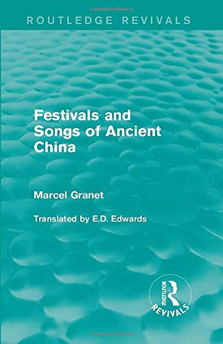 Festivals and Songs of Ancient China - Marcel Granet