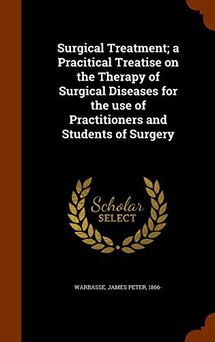 Surgical Treatment; a Pracitical Treatise on the Therapy of Surgical Diseases for the use of Practitioners and Students of Surgery