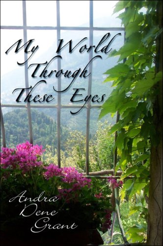 My World Through These Eyes - Andra  Dene Grant