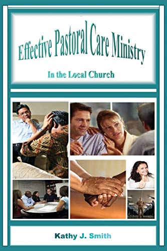 Effective Pastoral Care Ministry - Kathy J Smith