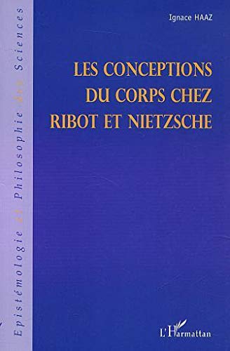 Conceptions du corps chez Ribot et Nietzsche - Ignace Haaz