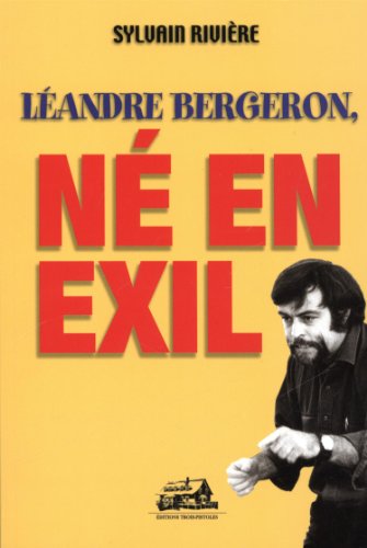 Léandre Bergeron-Léandre Bergeron, né en exil