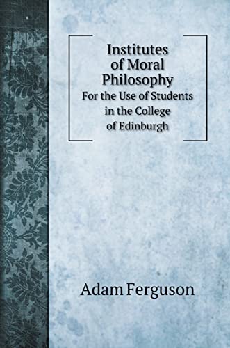 Institutes of Moral Philosophy - Adam Ferguson