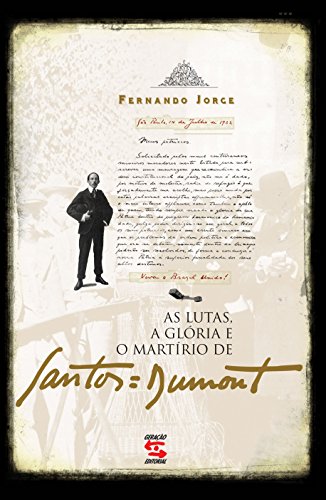 As lutas, a glória e o martírio de Santos Dumont - Fernando Jorge