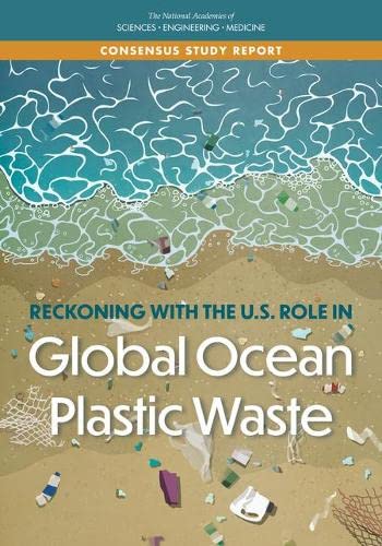 National Academies of Sciences, Engineering, and Medicine-Reckoning with the U. S. Role in Global Ocean Plastic Waste
