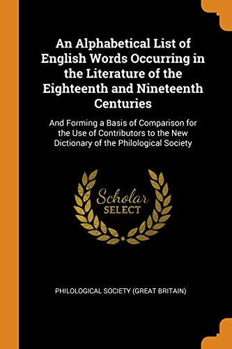 Philological Society (Great Britain)-An Alphabetical List of English Words Occurring in the Literature of the Eighteenth and Nineteenth Centuries