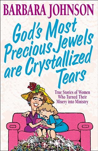 God's Most Precious Jewels Are Crystallized Tears - Barbara    Johnson