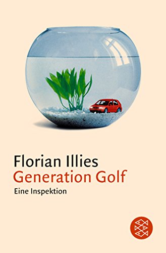 Generation Golf. Eine Inspektion - Florian Illies