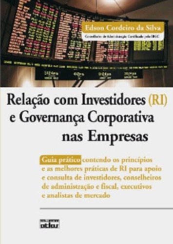 Relação com investidores (RI) e governança corporativa nas empresas - Edson Cordeiro Da Silva