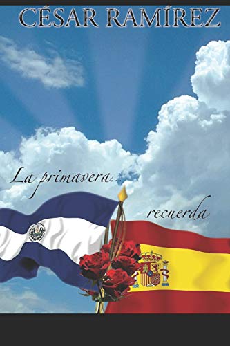 La primavera salvadoreña, recuerda España - César A. Ramírez A.