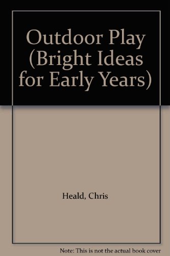 Outdoor Play (Bright Ideas for Early Years) - Chris Heald
