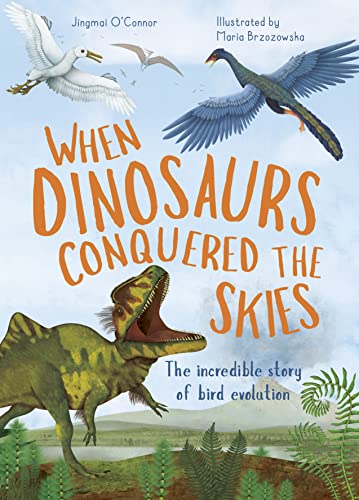 Jingmai O'Connor-When Dinosaurs Conquered the Skies