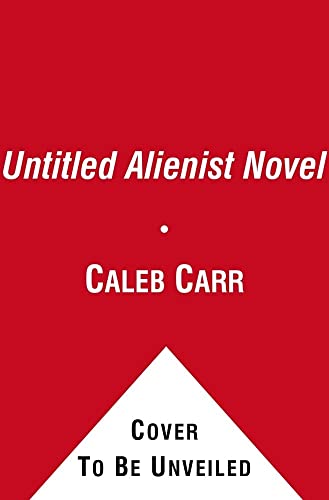 Untitled Alienist Novel - Caleb Carr