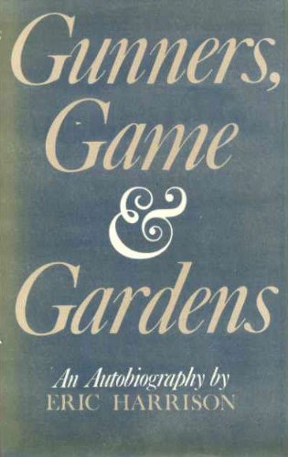 Gunners, game & gardens - Eric George William Warde Harrison