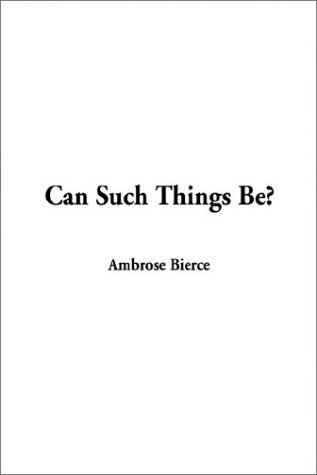 Can Such Things Be - Ambrose Bierce