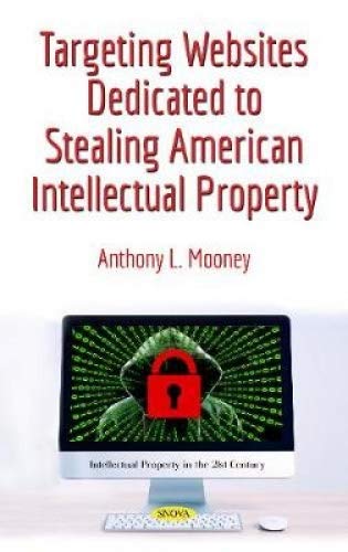 Targeting Websites Dedicated to Stealing American Intellectual Property - Anthony L. Mooney