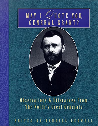 Randall J. Bedwell-May I quote you, General Grant?