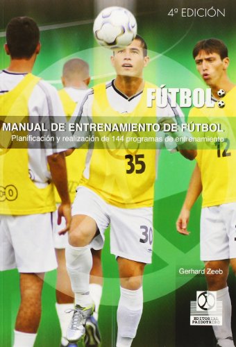 Manual de Entrenamiento de Futbol - Planificacion y Realizacion de 144 Programas de Entrenamiento - Gerhard Zeeb