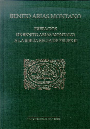 Prefacios de Benito Arias Montano a la Biblia Regia de Felipe II - Benito Arias Montano