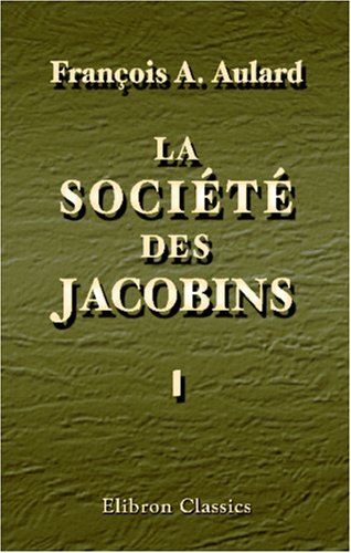 La Société des Jacobins - François Alphonse Aulard