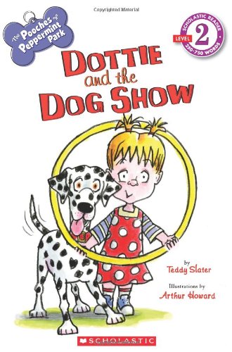 Scholastic Reader Level 2: The Pooches of Peppermint Park: Dottie and the Dog Show - Teddy Slater