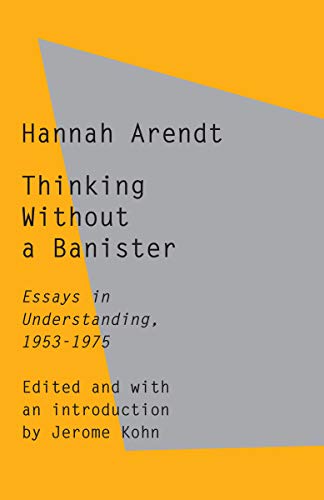 Thinking Without a Banister - Hannah Arendt