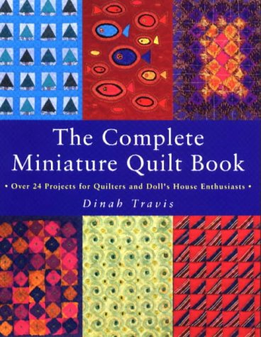 Dinah Travis-The complete miniature quilt book