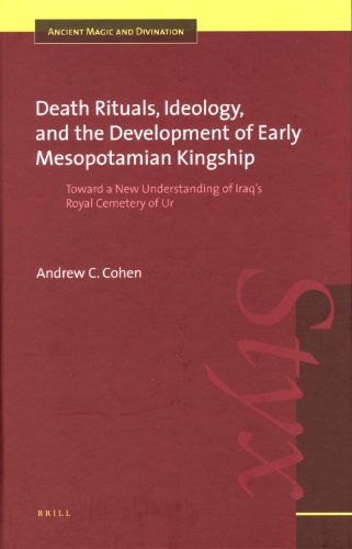 Death rituals, ideology, and the development of early Mesopotamian kingship - Andrew C. Cohen