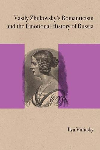 Vasily Zhukovsky's romanticism and the emotional history of Russia - I. I︠U︡ Vinit︠s︡kiĭ