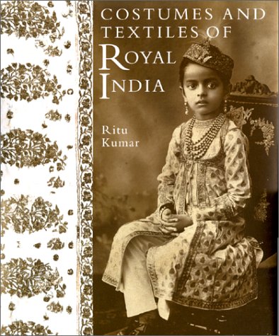 Costumes and textiles of royal India - Ritu Kumar