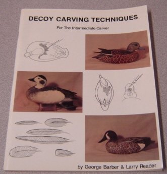 Decoy carving techniques for the intermediate carver - George Barber