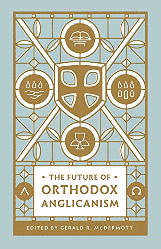 Gerald R. McDermott-Future of Orthodox Anglicanism