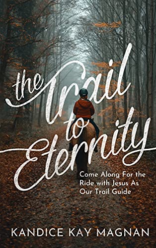 Trail to Eternity - Kandice K Magnan