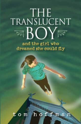 Tom Hoffman-Translucent Boy and the Girl Who Dreamed She Could Fly