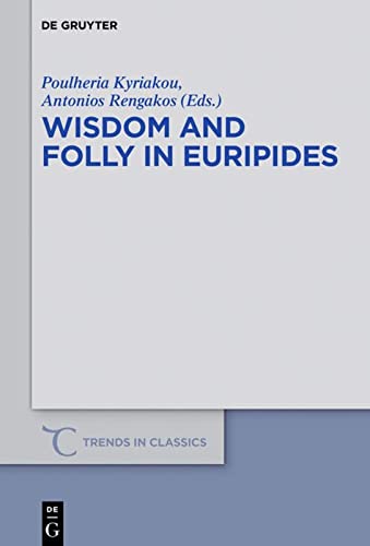 Wisdom and Folly in Euripides - Poulheria Kyriakou