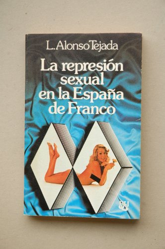 Represión sexual en la España de Franco - Luis Alonso Tejada