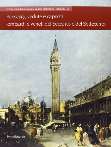 -Paesaggi, vedute e capricci lombardi e veneti del Seicento e del Settecento