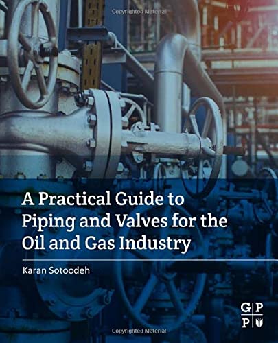 Karan Sotoodeh-A Practical Guide to Piping and Valves for the Oil and Gas Industry