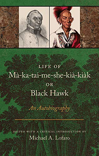 Black Hawk-Life of Mà-Ka-Tai-Me-She-Kià-Kiàk, or Black Hawk
