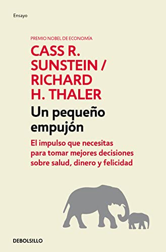 Pequeño Empujón : el Impulso Que Necesitas para Tomar Mejores Decisiones Sobre Salud, Dinero y Felicidad/ Nudge - Richard H. Thaler