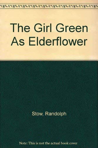 Randolph Stow-The Girl Green As Elderflower