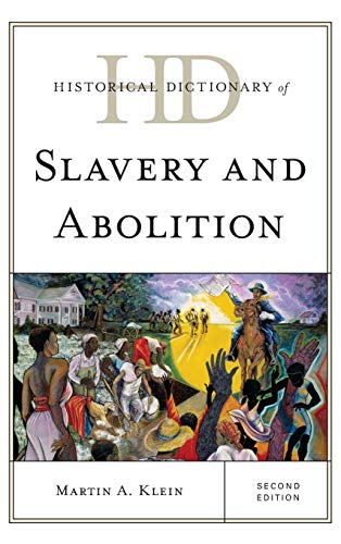 Historical Dictionary of Slavery and Abolition - Martin A. Klein