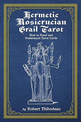 Hermetic Rosicrucian Grail Tarot - Robert Thibodeau