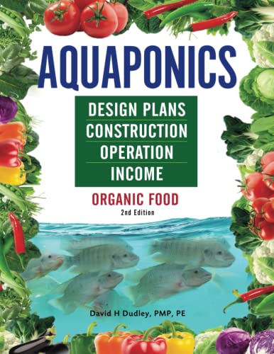 David H. Dudley-Aquaponics Design Plans, Construction, Operation, and Income