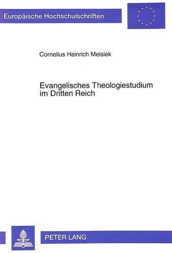 Evangelisches Theologiestudium im Dritten Reich - Cornelius Heinrich Meisiek