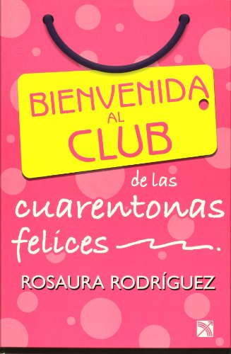 Rosaura Rodríguez-BIENVENIDA AL CLUB DE LAS CUARENTONAS FELICES