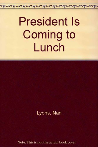 Nan Lyons-The president is coming to lunch