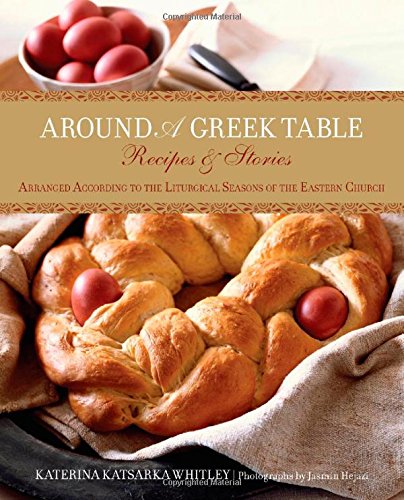 Recipes and stories arranged according to the liturgical seasons of the Eastern Church - Katerina Katsarka Whitley